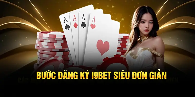 Đăng ký I9bet với 4 bước đơn giản và nhanh gọn