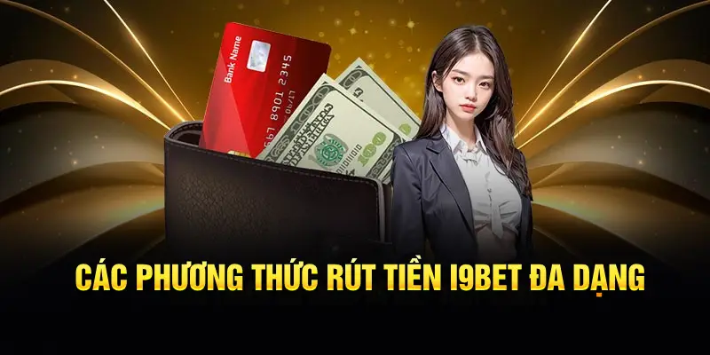 I9bet có nhiều phương thức rút tiền đa dạng 