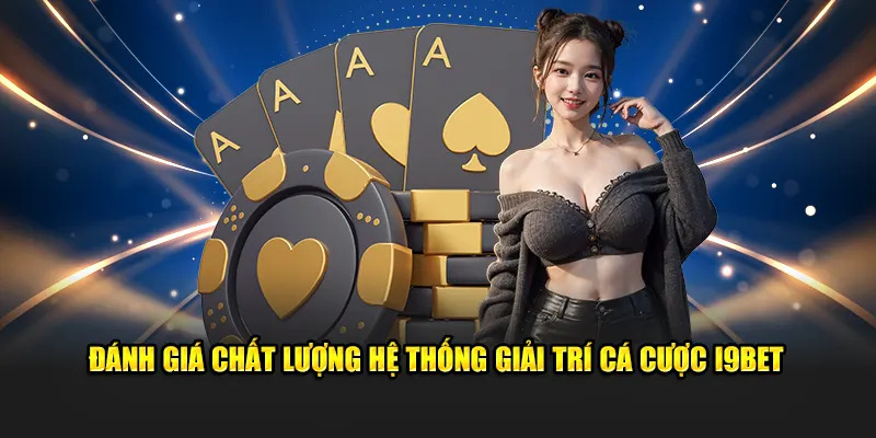 Đánh giá hệ thống giải trí i9betf với nhiều ưu điểm nổi trội