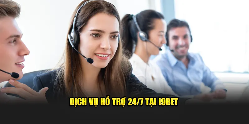 Dịch Vụ Hỗ Trợ 24/7 Tại I9BET Với Đội Ngũ Chuyên Nghiệp