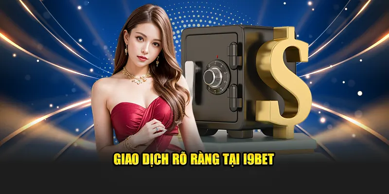 Luôn Minh Bạch Trong Từng Giao Dịch Tại I9BET