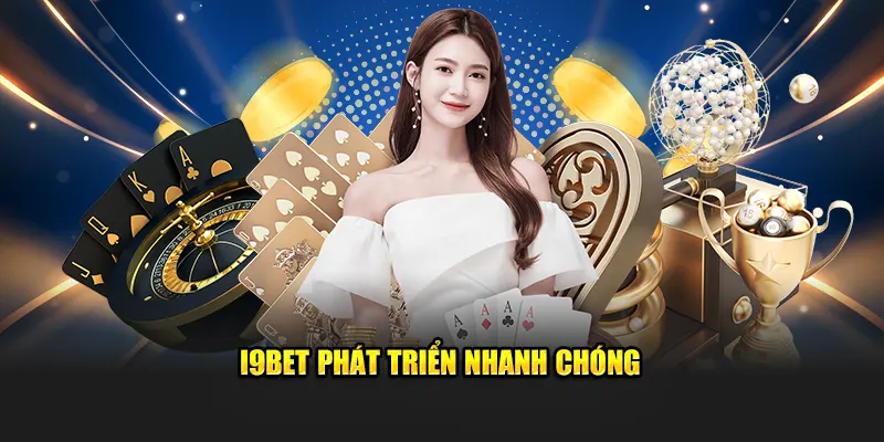 Sự Phát Triển Nhanh Chóng Của I9BET