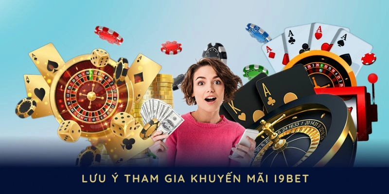 Những lưu ý quan trọng khi tham gia nhận khuyến mãi I9BET