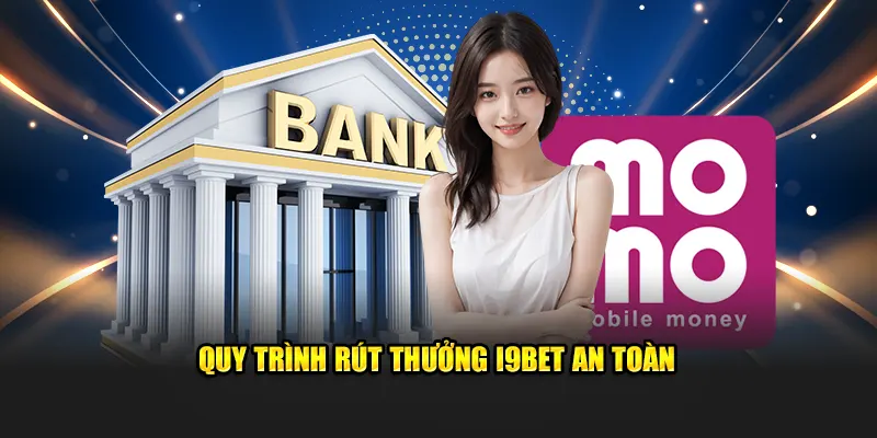 Quy Trình Rút Thưởng Tại I9BET Luôn Đảm Bảo An Toàn