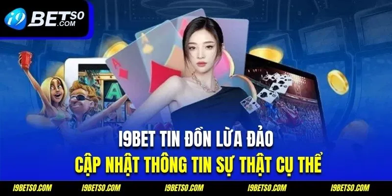 I9bet tin đồn lừa đảo thumbnail